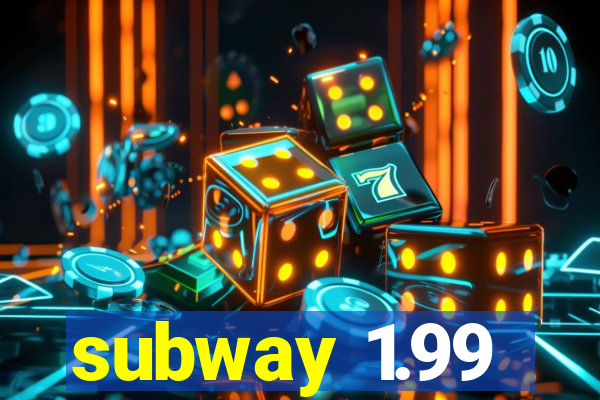 subway 1.99